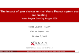The impact of your choices on the Yocto Project system you are creating Yocto Project Dev Day Prague 2026